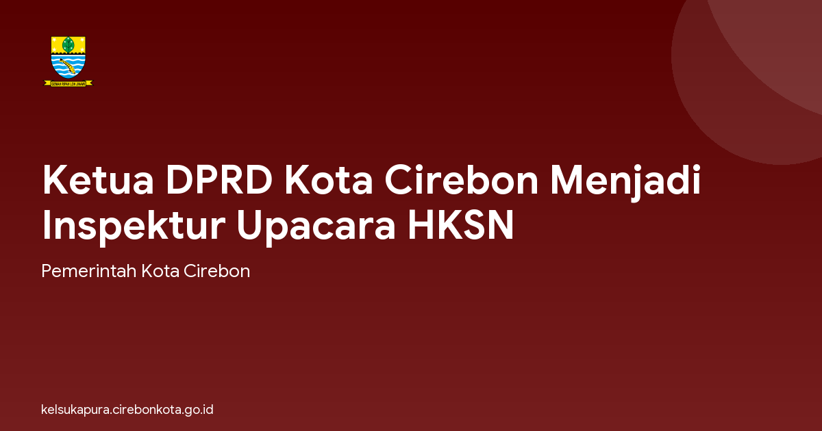 Ketua DPRD Kota Cirebon Menjadi Inspektur Upacara HKSN