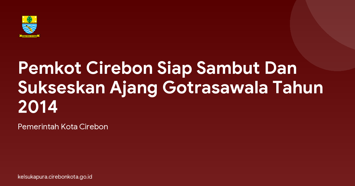 Pemkot Cirebon Siap Sambut Dan Sukseskan Ajang Gotrasawala Tahun 2014