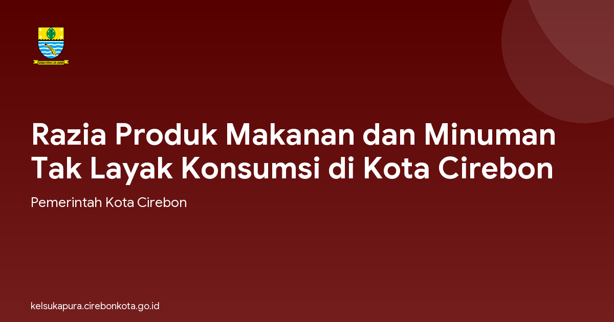 Razia Produk Makanan dan Minuman Tak Layak Konsumsi di Kota Cirebon