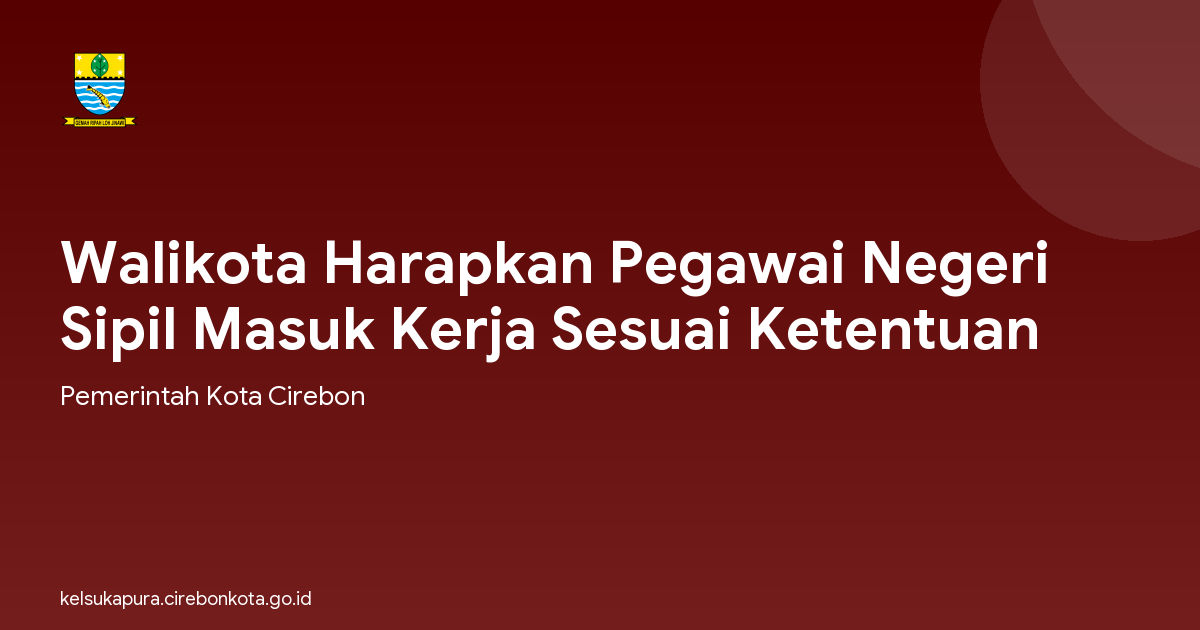 Walikota Harapkan Pegawai Negeri Sipil Masuk Kerja Sesuai Ketentuan